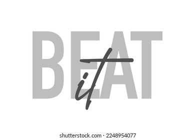 Modern, simple, minimal typographic design of a saying "Beat It" in tones of grey color. Cool, urban, trendy and playful graphic vector art with handwritten typography.
