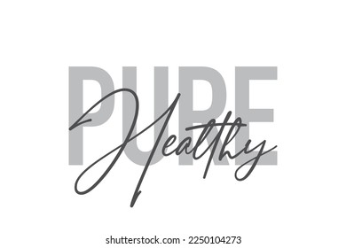 Modern, simple, minimal typographic design of a saying "Pure Healthy" in tones of grey color. Cool, urban, trendy graphic vector art with handwritten typography.
