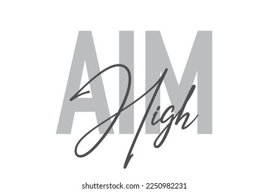 Modernes, einfaches, minimales typografisches Design eines Sprichwortes "Aim High" in Grautönen. Coole, urbane, trendige und spielerische grafische Vektorkunst mit handgeschriebener Typografie.
