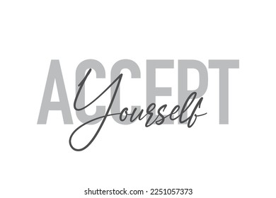 Modern, simple, minimal typographic design of a saying "Accept Yourself" in tones of grey color. Cool, urban, trendy and playful graphic vector art with handwritten typography.
