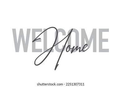 Modern, simple, minimal typographic design of a saying "Welcome Home" in tones of grey color. Cool, urban, trendy graphic vector art with handwritten typography.
