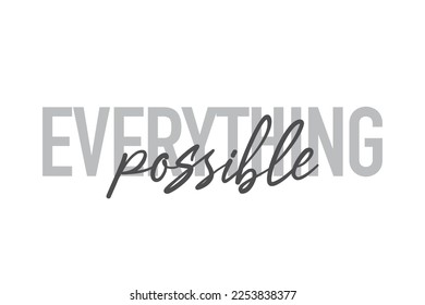 Modern, simple, minimal typographic design of a saying "Everything Possible" in tones of grey color. Cool, urban, trendy graphic vector art with handwritten typography.
