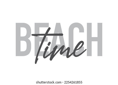 Modern, simple, minimal typographic design of a saying "Beach Time" in tones of grey color. Cool, urban, trendy graphic vector art with handwritten typography.
