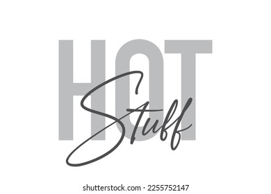 Diseño tipográfico moderno, simple y mínimo de un dicho "Hot Stuff" en tonos de color gris. Arte vectorial gráfico moderno, urbano y moderno con tipografía manuscrita.
