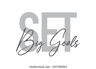 Modern, simple, minimal typographic design of a saying "Set Big Goals" in tones of grey color. Cool, urban, trendy graphic vector art with handwritten typography.

