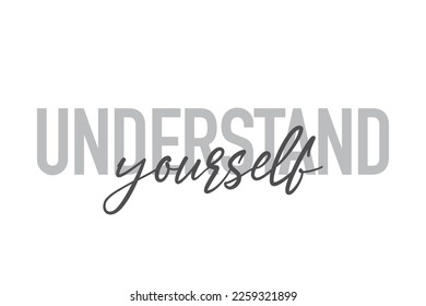 Modern, simple, minimal typographic design of a saying "Understand Yourself" in tones of grey color. Cool, urban, trendy graphic vector art with handwritten typography.
