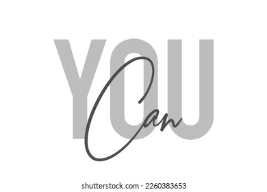 Diseño tipográfico moderno, simple y mínimo de un dicho "You Can" en tonos grises. Arte vectorial gráfico moderno, urbano y moderno con tipografía manuscrita.
