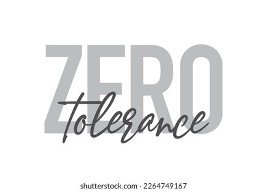 Modern, simple, minimal typographic design of a saying "Zero Tolerance" in tones of grey color. Cool, urban, trendy and playful graphic vector art with handwritten typography.
