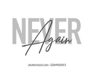 Modern, simple, minimal typographic design of a saying "Never Again" in tones of grey color. Cool, urban, trendy graphic vector art with handwritten typography.
