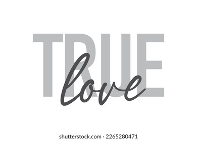 Modern, simple, minimal typographic design of a saying "True Love" in tones of grey color. Cool, urban, trendy and playful graphic vector art with handwritten typography.
