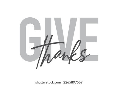 Modern, simple, minimal typographic design of a saying "Give Thanks" in tones of grey color. Cool, urban, trendy and playful graphic vector art with handwritten typography.
