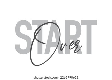 Modern, simple, minimal typographic design of a saying "Start Over" in tones of grey color. Cool, urban, trendy and playful graphic vector art with handwritten typography.

