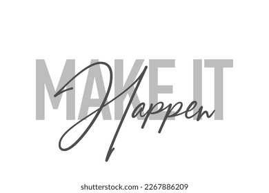 Modernes, einfaches, minimales typografisches Design eines Sprichwortes "Make It Happen" in Grautönen. Coole, urbane, trendige grafische Vektorkunst mit handgeschriebener Typografie.
