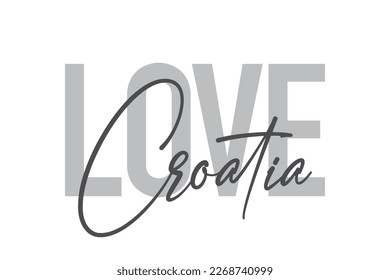 Modern, simple, minimal typographic design of a saying "Love Croatia" in tones of grey color. Cool, urban, trendy graphic vector art with handwritten typography.
