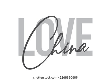Modern, simple, minimal typographic design of a saying "Love China" in tones of grey color. Cool, urban, trendy graphic vector art with handwritten typography.
