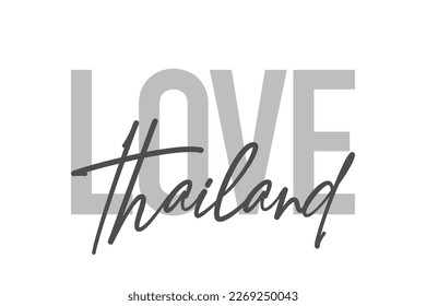 Modern, simple, minimal typographic design of a saying "Love Thailand" in tones of grey color. Cool, urban, trendy graphic vector art with handwritten typography.
