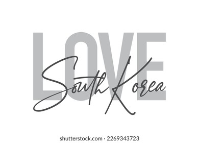 Modern, simple, minimal typographic design of a saying "Love South Korea" in tones of grey color. Cool, urban, trendy graphic vector art with handwritten typography.
