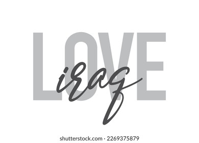 Modern, simple, minimal typographic design of a saying "Love Iraq" in tones of grey color. Cool, urban, trendy graphic vector art with handwritten typography.
