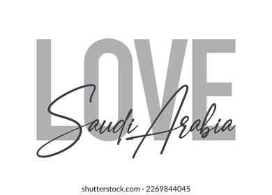 Modern, simple, minimal typographic design of a saying "Love Saudi Arabia" in tones of grey color. Cool, urban, trendy graphic vector art with handwritten typography.
