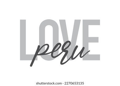 Modern, simple, minimal typographic design of a saying "Love Peru" in tones of grey color. Cool, urban, trendy graphic vector art with handwritten typography.
