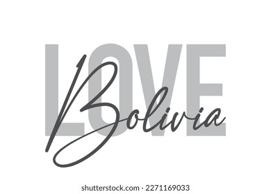 Modern, simple, minimal typographic design of a saying "Love Bolivia" in tones of grey color. Cool, urban, trendy graphic vector art with handwritten typography.
