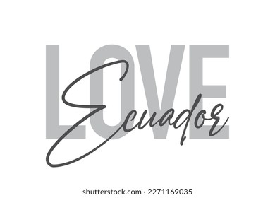 Modern, simple, minimal typographic design of a saying "Love Ecuador" in tones of grey color. Cool, urban, trendy graphic vector art with handwritten typography.
