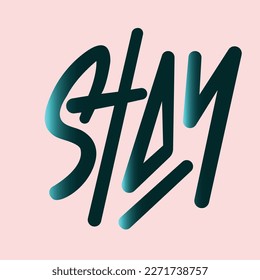 Modern, simple, minimal typographic design of a saying "Stay" in tones of green color. Cool, urban, trendy and playful graphic vector art with handwritten typography