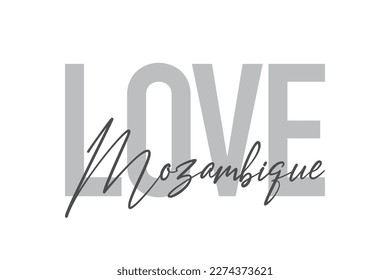 Modern, simple, minimal typographic design of a saying "Love Mozambique" in tones of grey color. Cool, urban, trendy graphic vector art with handwritten typography.
