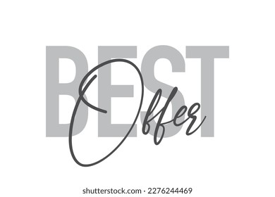 Modern, simple, minimal typographic design of a saying "Best Offer" in tones of grey color. Cool, urban, trendy and playful graphic vector art with handwritten typography.