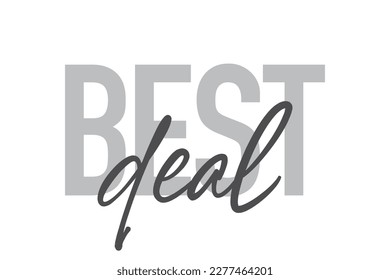 Modern, simple, minimal typographic design of a saying "Best Deal" in tones of grey color. Cool, urban, trendy and playful graphic vector art with handwritten typography.