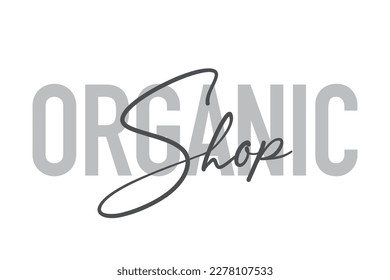 Modern, simple, minimal typographic design of a saying "Organic Shop" in tones of grey color. Cool, urban, trendy and playful graphic vector art with handwritten typography.