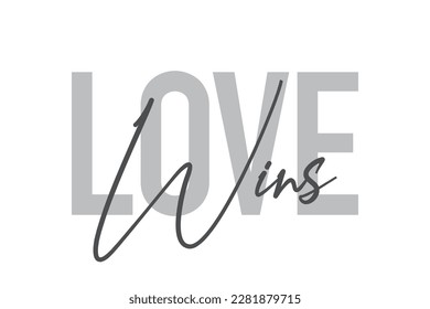 Modern, simple, minimal typographic design of a saying "Love Wins" in tones of grey color. Cool, urban, trendy graphic vector art with handwritten typography.