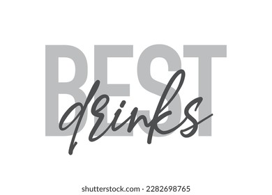 Modern, simple, minimal typographic design of a saying "Best Drinks" in tones of grey color. Cool, urban, trendy graphic vector art with handwritten typography.