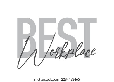 Modern, simple, minimal typographic design of a saying "Best Workplace" in tones of grey color. Cool, urban, trendy graphic vector art with handwritten typography.