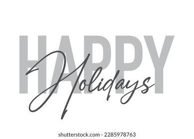 Modern, simple, minimal typographic design of a saying "Happy Holidays" in tones of grey color. Cool, urban, trendy graphic vector art with handwritten typography.