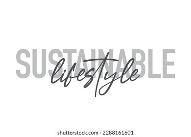 Modern, simple, minimal typographic design of a saying "Sustainable Lifestyle" in tones of grey color. Cool, urban, trendy graphic vector art with handwritten typography.