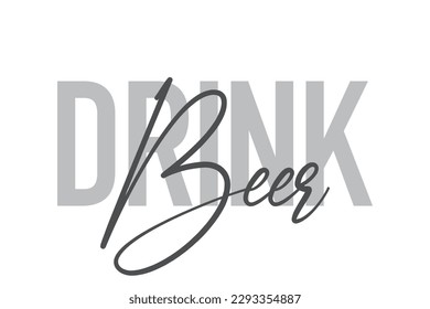 Modern, simple, minimal typographic design of a saying "Drink Beer" in tones of grey color. Cool, urban, trendy graphic vector art with handwritten typography.
