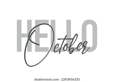 Modern, simple, minimal typographic design of a saying "Hello October" in tones of grey color. Cool, urban, trendy graphic vector art with handwritten typography.
