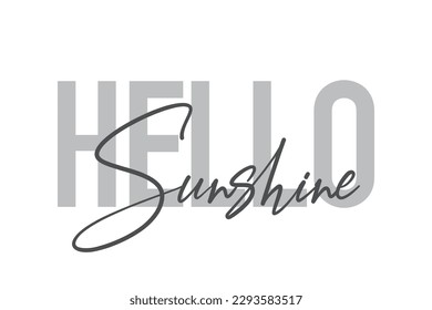 Modern, simple, minimal typographic design of a saying "Hello Sunshine" in tones of grey color. Cool, urban, trendy and playful graphic vector art with handwritten typography.
