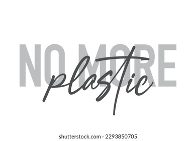 Modern, simple, minimal typographic design of a saying "No More Plastic" in tones of grey color. Cool, urban, trendy graphic vector art with handwritten typography.
