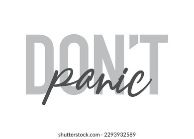 Modern, simple, minimal typographic design of a saying "Don't Panic" in tones of grey color. Cool, urban, trendy graphic vector art with handwritten typography.
