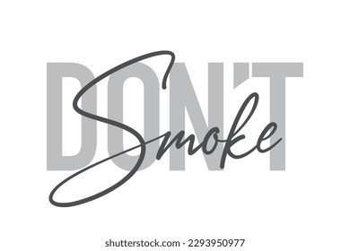 Modern, simple, minimal typographic design of a saying "Don't Smoke" in tones of grey color. Cool, urban, trendy graphic vector art with handwritten typography.