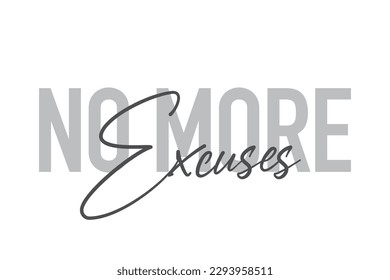 Modern, simple, minimal typographic design of a saying "No More Excuses" in tones of grey color. Cool, urban, trendy graphic vector art with handwritten typography.