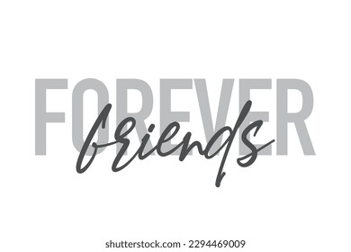 Modern, simple, minimal typographic design of a saying "Forever Friends" in tones of grey color. Cool, urban, trendy graphic vector art with handwritten typography.