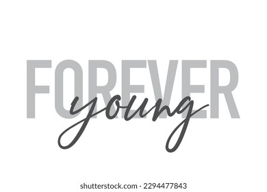 Modern, simple, minimal typographic design of a saying "Forever Young" in tones of grey color. Cool, urban, trendy graphic vector art with handwritten typography.