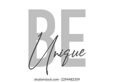 Modern, simple, minimal typographic design of a saying "Be Unique" in tones of grey color. Cool, urban, trendy graphic vector art with handwritten typography.