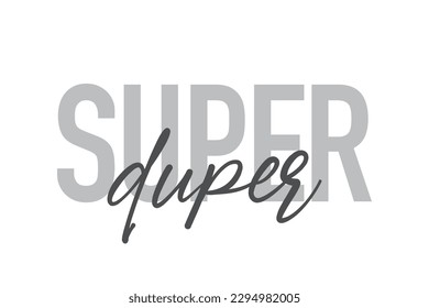 Modern, simple, minimal typographic design of a saying "Super Duper" in tones of grey color. Cool, urban, trendy graphic vector art with handwritten typography.