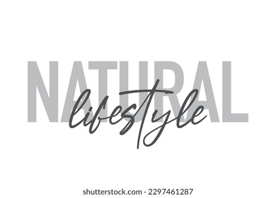 Modern, simple, minimal typographic design of a saying "Natural Lifestyle" in tones of grey color. Cool, urban, trendy graphic vector art with handwritten typography.