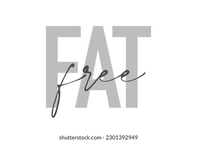 Modern, simple, minimal typographic design of a saying "Fat Free" in tones of grey color. Cool, urban, trendy graphic vector art with handwritten typography.
