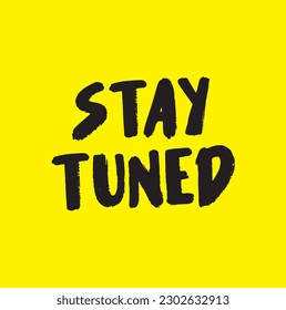 Modern, simple, minimal typographic design of a saying "Stay Tuned" in tones of yellow color. Cool, trendy and playful graphic vector art with handwritten typography.